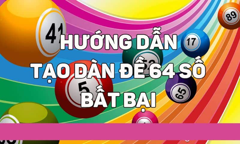 Các cách tạo dàn đề 64 số đơn giản
